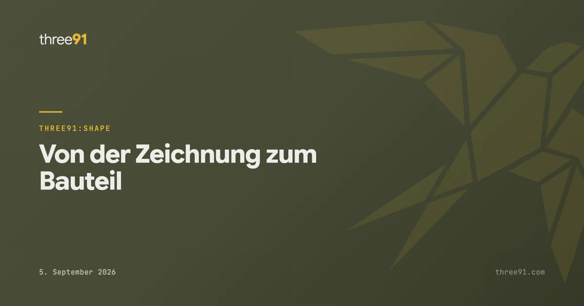 three91:shape — von der Zeichnung zum Bauteil